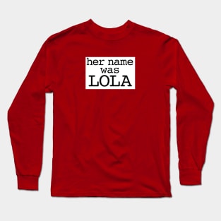 Her name was Lola Long Sleeve T-Shirt